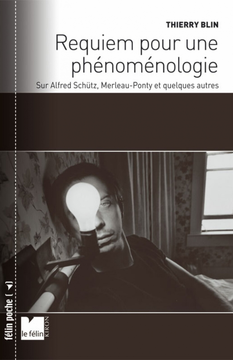 REQUIEM POUR UNE PHENOMENOLOGIE  -  SUR ALFRED SCHUTZ, MERLEAU-PONTY ET QUELQUES AUTRES 